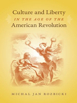 cover image of Culture and Liberty in the Age of the American Revolution